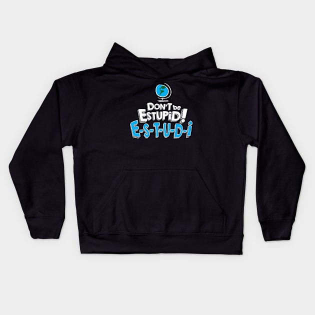 Don't Be Estupid! Kids Hoodie by RG Comedy